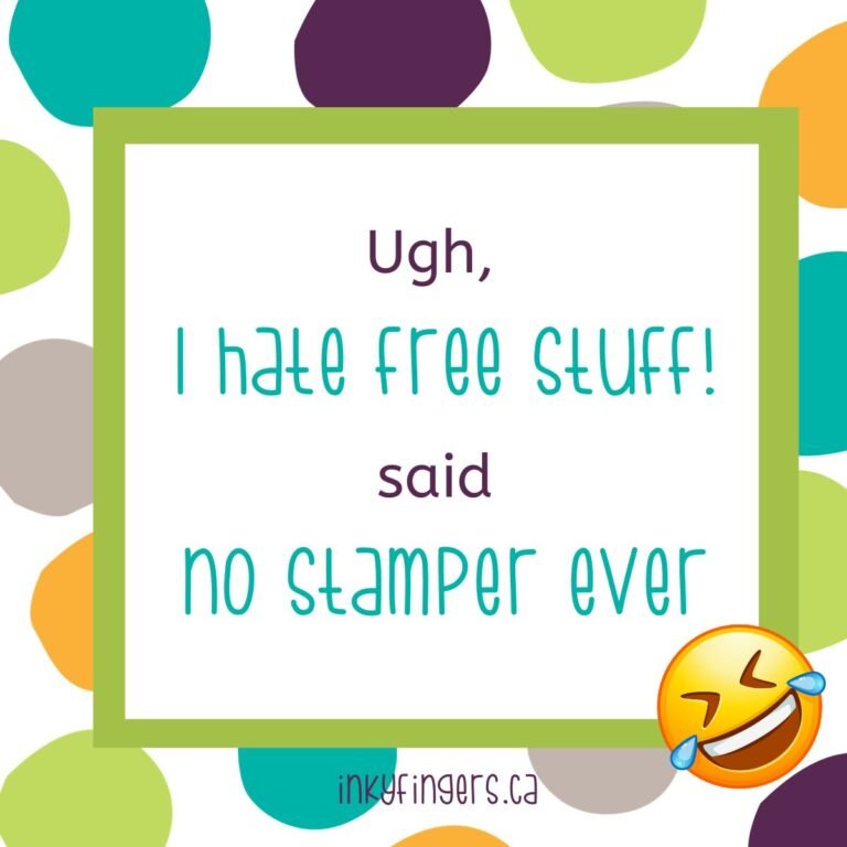 Ugh, I HATE Free Stuff! (said no stamper ever)